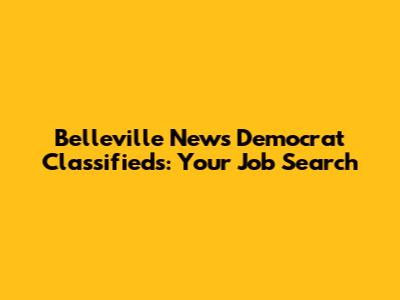 Belleville News Democrat Classifieds: Your Job Search