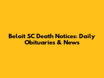 Beloit SC Death Notices: Daily Obituaries & News