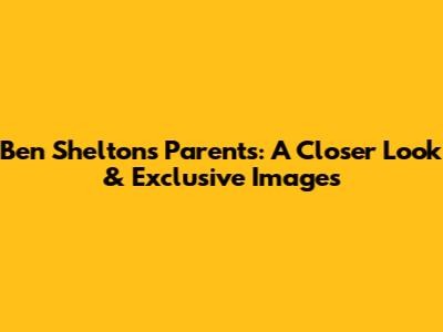 Ben Shelton's Parents: A Closer Look & Exclusive Images
