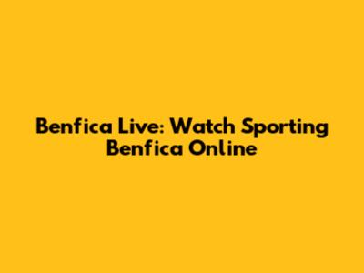 Benfica Live: Watch Sporting Benfica Online