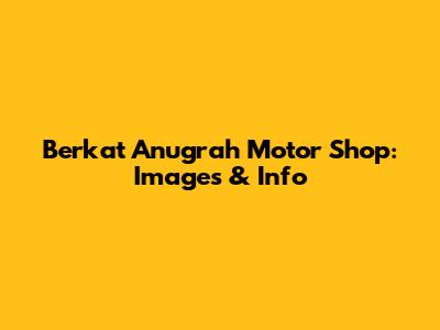 Berkat Anugrah Motor Shop: Images & Info