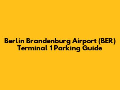 Berlin Brandenburg Airport (BER) Terminal 1 Parking Guide