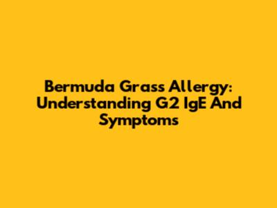 Bermuda Grass Allergy: Understanding G2 IgE And Symptoms