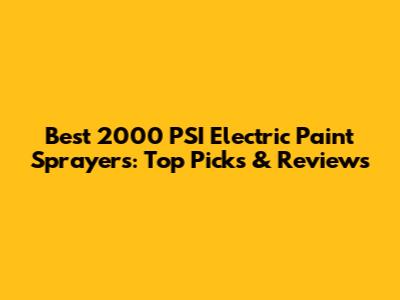 Best 2000 PSI Electric Paint Sprayers: Top Picks & Reviews