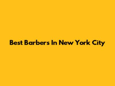 Best Barbers In New York City
