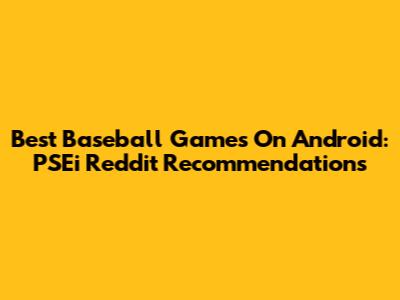 Best Baseball Games On Android: PSEi Reddit Recommendations
