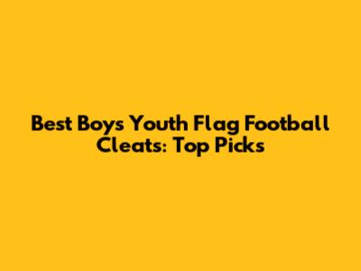 Best Boys' Youth Flag Football Cleats: Top Picks