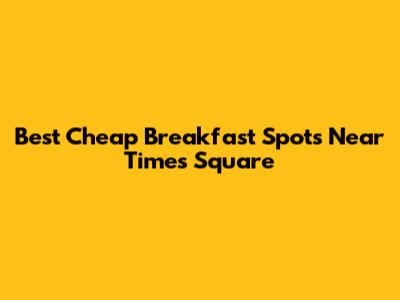 Best Cheap Breakfast Spots Near Times Square