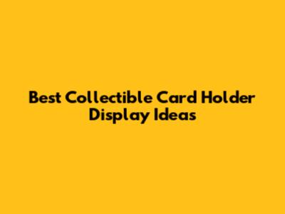 Best Collectible Card Holder Display Ideas