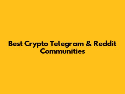Best Crypto Telegram & Reddit Communities
