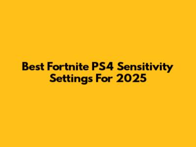 Best Fortnite PS4 Sensitivity Settings For 2025