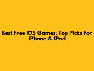 Best Free IOS Games: Top Picks For IPhone & IPad