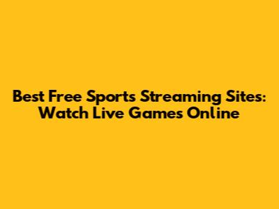 Best Free Sports Streaming Sites: Watch Live Games Online