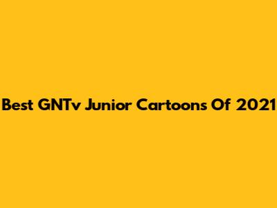 Best GNTv Junior Cartoons Of 2021