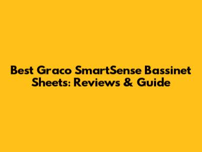 Best Graco SmartSense Bassinet Sheets: Reviews & Guide