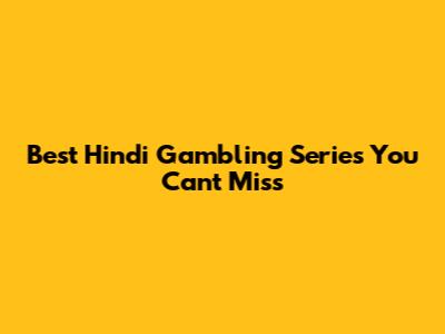 Best Hindi Gambling Series You Can't Miss