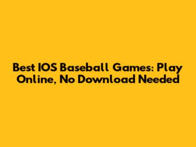 Best IOS Baseball Games: Play Online, No Download Needed