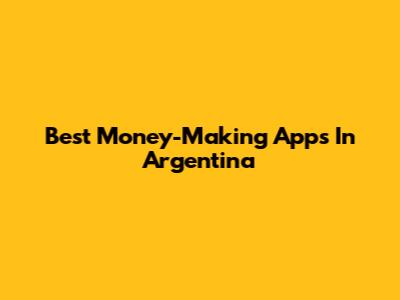 Best Money-Making Apps In Argentina