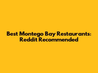 Best Montego Bay Restaurants: Reddit Recommended