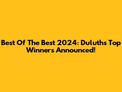 Best Of The Best 2024: Duluth's Top Winners Announced!