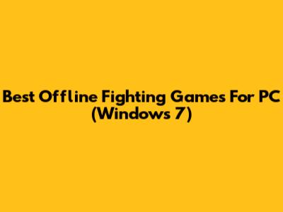 Best Offline Fighting Games For PC (Windows 7)