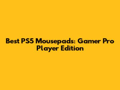 Best PS5 Mousepads: Gamer Pro Player Edition