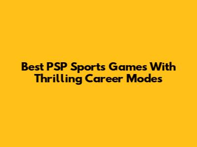 Best PSP Sports Games With Thrilling Career Modes