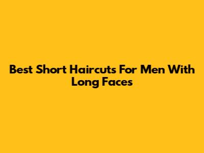 Best Short Haircuts For Men With Long Faces
