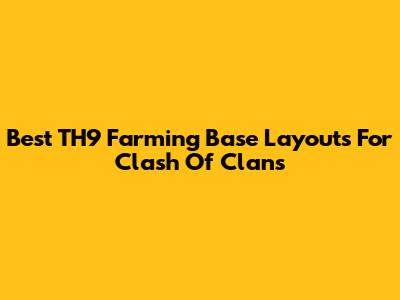 Best TH9 Farming Base Layouts For Clash Of Clans