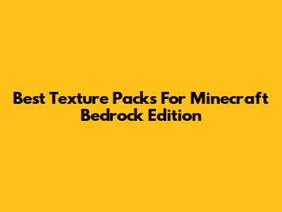 Best Texture Packs For Minecraft Bedrock Edition