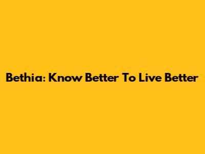 Bethia: Know Better To Live Better