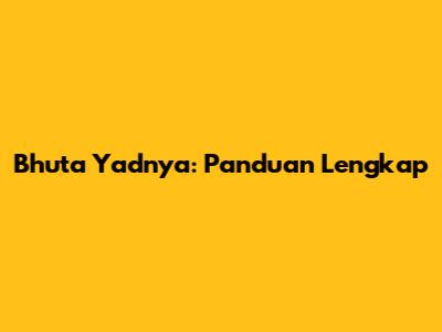 Bhuta Yadnya: Panduan Lengkap