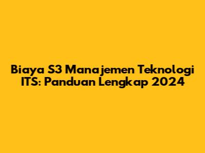 Biaya S3 Manajemen Teknologi ITS: Panduan Lengkap 2024