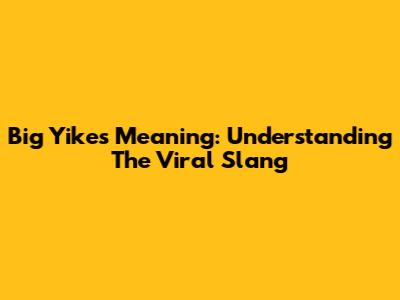 Big Yikes Meaning: Understanding The Viral Slang