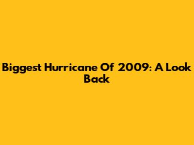 Biggest Hurricane Of 2009: A Look Back