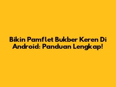 Bikin Pamflet Bukber Keren Di Android: Panduan Lengkap!