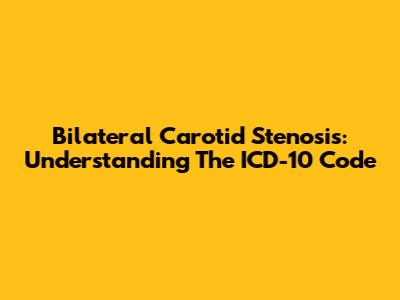 Bilateral Carotid Stenosis: Understanding The ICD-10 Code