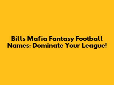 Bills Mafia Fantasy Football Names: Dominate Your League!