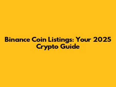 Binance Coin Listings: Your 2025 Crypto Guide