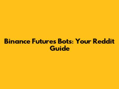 Binance Futures Bots: Your Reddit Guide