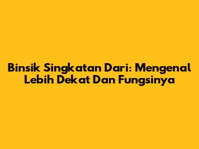 Binsik Singkatan Dari: Mengenal Lebih Dekat Dan Fungsinya