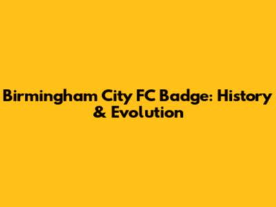 Birmingham City FC Badge: History & Evolution