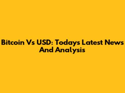 Bitcoin Vs USD: Today's Latest News And Analysis