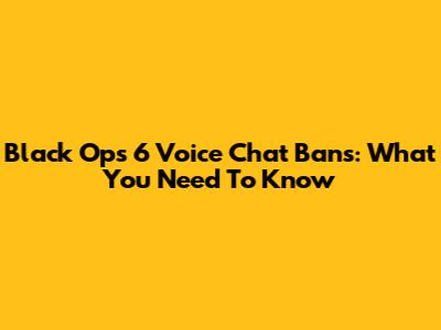 Black Ops 6 Voice Chat Bans: What You Need To Know