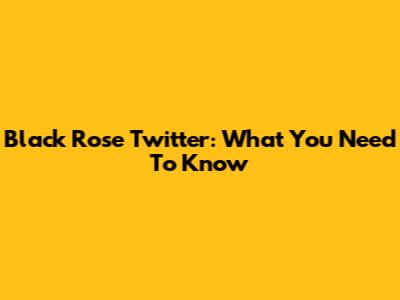 Black Rose Twitter: What You Need To Know
