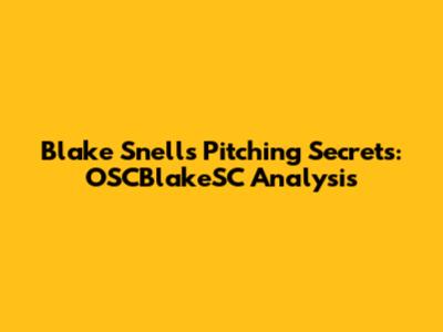 Blake Snell's Pitching Secrets: OSCBlakeSC Analysis