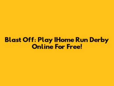 Blast Off: Play IHome Run Derby Online For Free!
