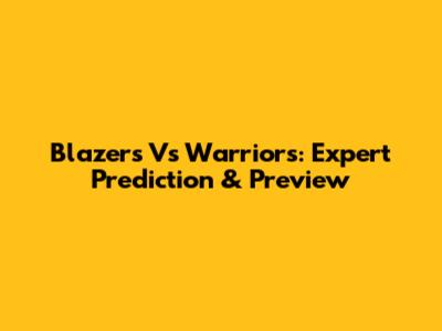 Blazers Vs Warriors: Expert Prediction & Preview
