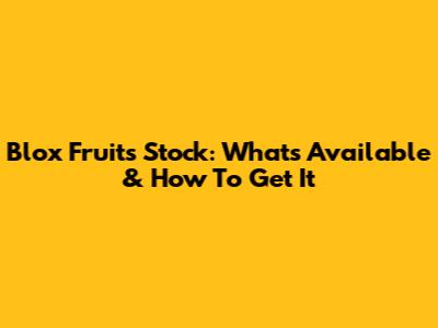 Blox Fruits Stock: What's Available & How To Get It