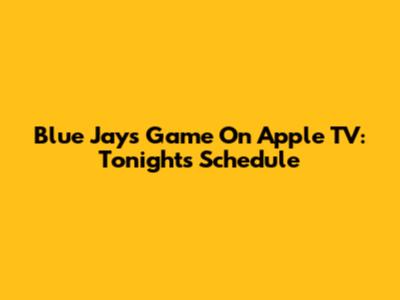 Blue Jays Game On Apple TV: Tonight's Schedule